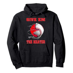 Give Em The Heater - Camiseta para lanzador de béisbol Sudadera con Capucha